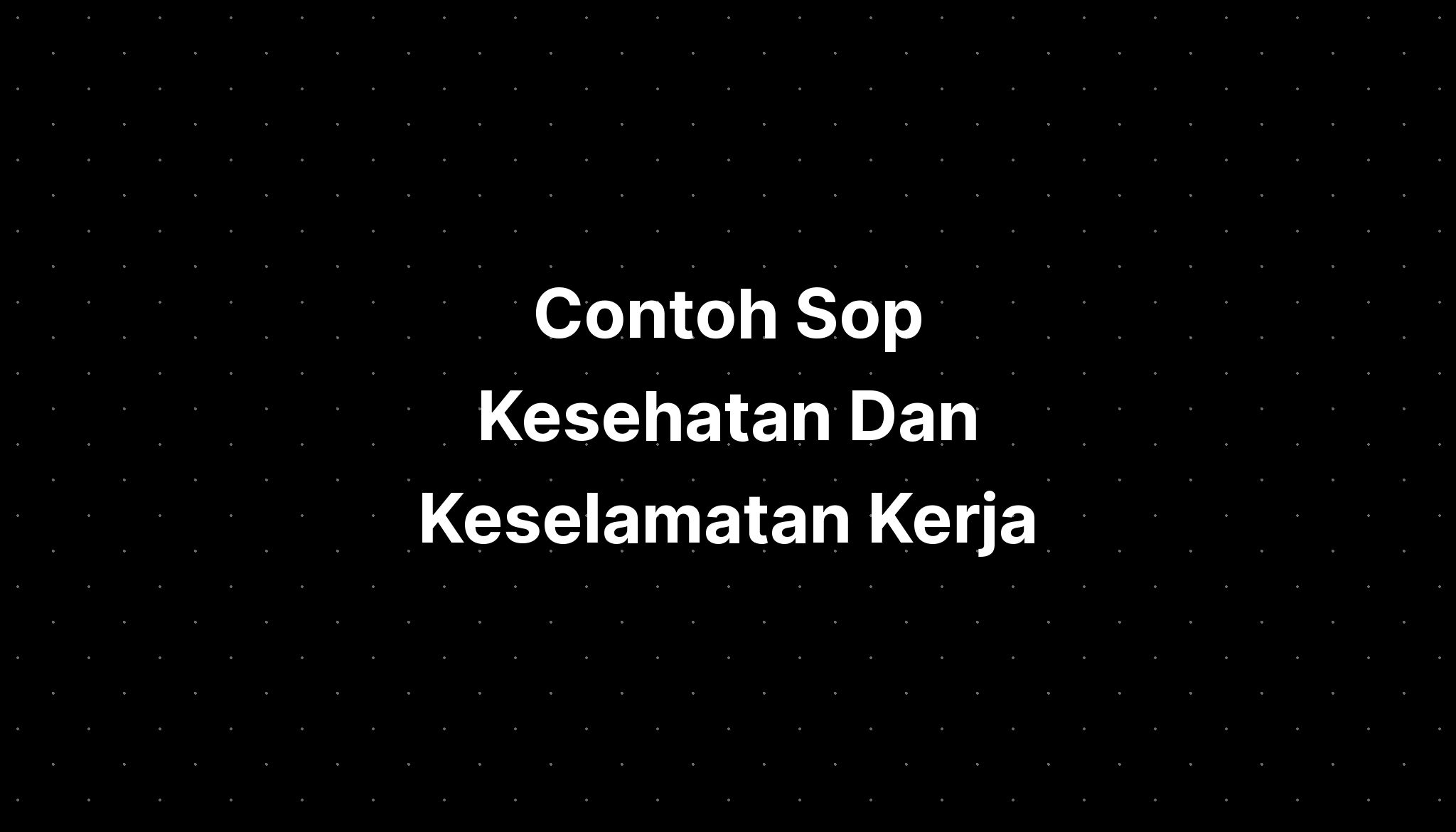 Contoh Sop Kesehatan Dan Keselamatan Kerja Imagesee